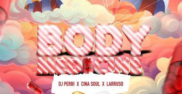 DJ Perbi – Body Medicine Ft. Larruso & Cina Soul