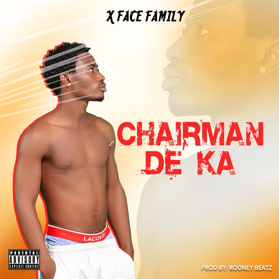 XFace Family – Chairman De Ka (Prod by Rooney Beatz)