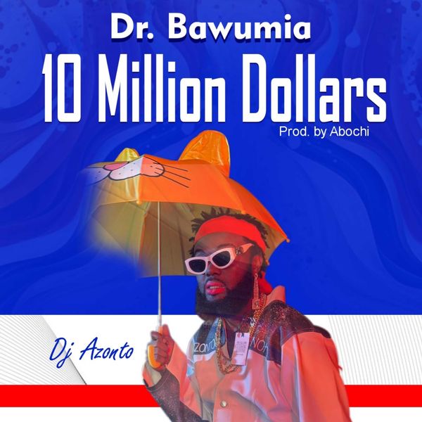 DJ Azonto – Dr Bawumia 10 Million Dollars (Prod by Abochi)