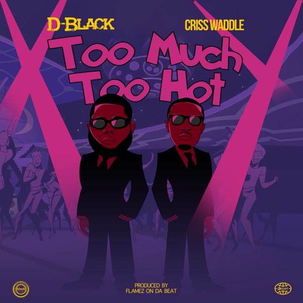 D-Black – Too Much Too Hot Ft. Criss Waddle (Prod By Flamez On Da Beat)