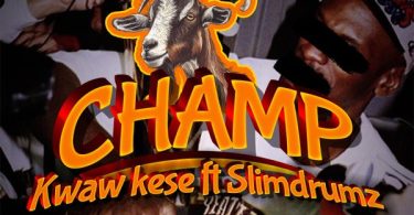 Kwaw Kese – Champ Ft. Slimdrumz (Prod. by Slimdrumz)