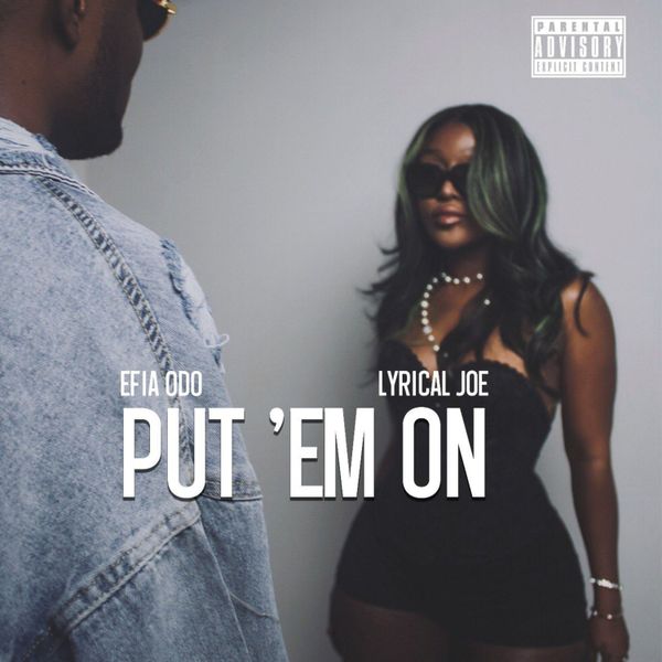 Efia Odo – Put ‘Em On Ft. Lyrical Joe (Prod by Efia Odo)