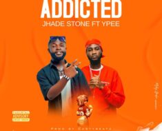 Jhade Stone – Addicted Ft. Ypee (Prod by Casty Beatz)