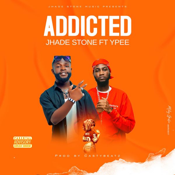 Jhade Stone – Addicted Ft. Ypee (Prod by Casty Beatz)