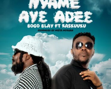 Bogo Blay - Nyame Ayɛ Adeɛ (Nyame Aye Ade3) Ft Ras Kuuku (Prod by Mista Morgan)