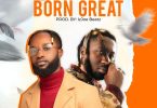 Abochi – Born Great Ft. Amerado (Prod by IzJoe Beatz)