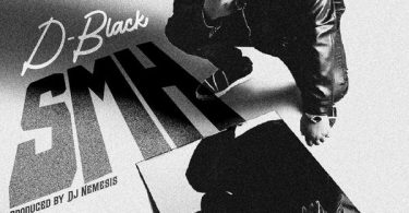 D-Black – SMH (Prod by DJ Nemesis)