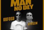 KK Fosu – Who Say Man No Dey Ft. Ayesem