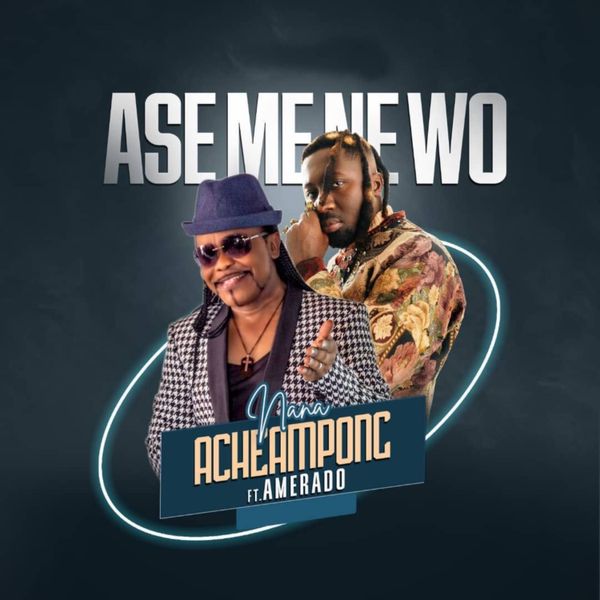 Nana Acheampong – Ase Mene Wo Ft. Amerado