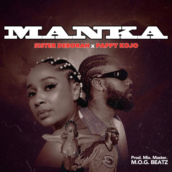 Sister Deborah – Manka Ft. Pappy Kojo (Prod by MOG Beatz)