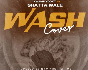 Kwame Yogot - Wash Cover (Wenchi) (Prod by Damaker & Nawtyboi Tatto)