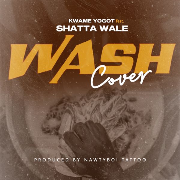 Kwame Yogot - Wash Cover (Wenchi) (Prod by Damaker & Nawtyboi Tatto)