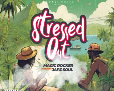 Magic Rocker – Stressed Out Ft. Japz Soul