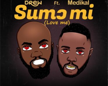 Mr Drew - Sumɔ Mi (Love Me) Ft. Medikal (Prod by Tubhani Muzik)