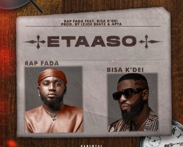 Rap Fada - Etaaso Ft. Bisa K'dei (Prod by Iz Joe Beatz & Apya)