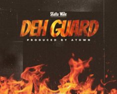 Shatta Wale – Deh Guard (Prod by A-town and Damaker)