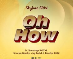 Skyface SDW – Oh How Ft. Beeztrap KOTM, Kweku Smoke, Jay Bahd & Kwaku DMC (Prod by St Yovo)