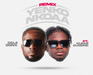 Doji Sonx – Yenko Nkoaa (Remix) Ft. Kuami Eugene (Prod by Kuami Eugene)