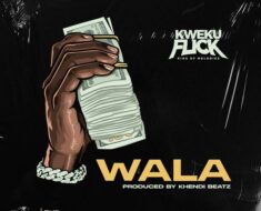 Kweku Flick – Wala (Prod by Khendi Beatz)