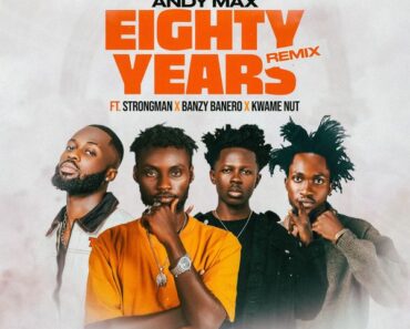 Andy Max - Eighty Years (Remix) Ft. Strongman x Kwame Nut x Banzy Banero (Prod by Emma Kay)