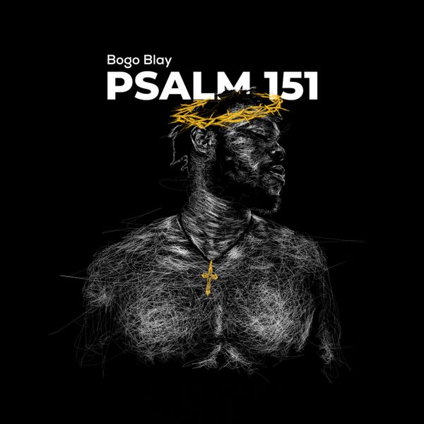 Bogo Blay - Psalm 151