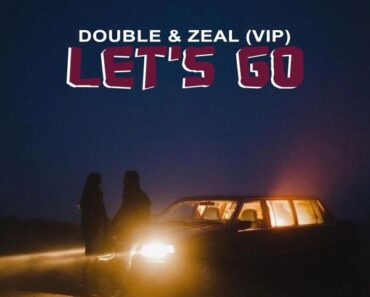 Double – Let’s Go Ft. Zeal (VIP) (Prod by Djronnyron)