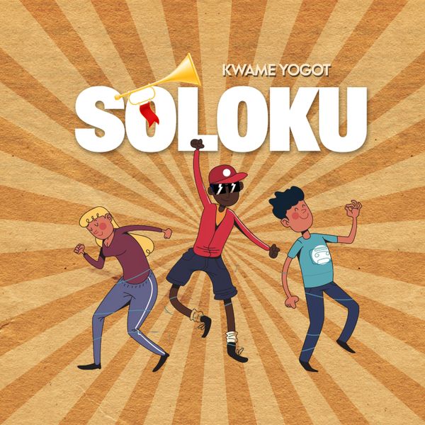 Kwame Yogot – Soloku (Prod by Mel Blakk)