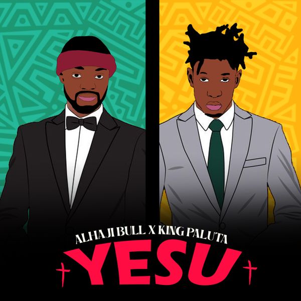 Alhaji Bull – Yesu Ft. King Paluta