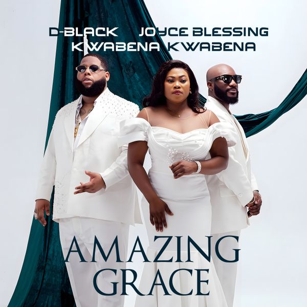 D-Black – Amazing Grace Ft. Joyce Blessing & Kwabena Kwabena