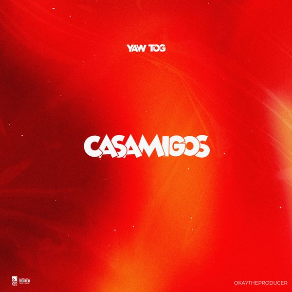 Yaw Tog - Casamigos (Prod by OkayTheProducer)