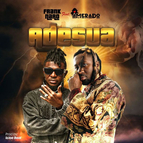 Frank Naro – Adesua Ft. Amerado (Prod by IzJoe Beatz)