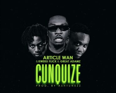 Article Wan - Cunquize Ft. Kweku Flick & Great Adamz (Prod by Ashtunezz)