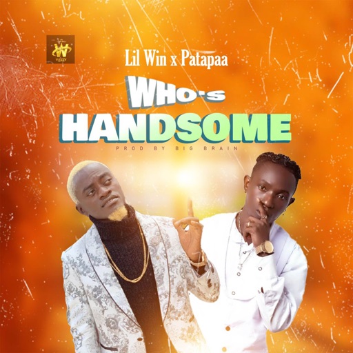 Lil Win - Who's Handsome Ft. Patapaa (Prod by Big Brain)