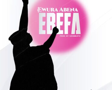 Ewura Abena – Ebefa (Prod by MOG Beatz)