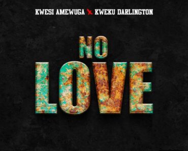 Kwesi Amewuga – No Love Ft. Kweku Darlington