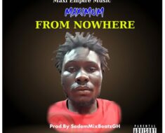 Maximum – From Nowhere (Prod by SedemMixBeatzGH)