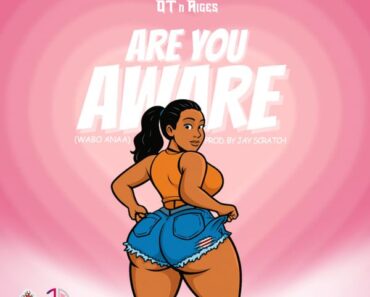 OT n Aiges - Are You Aware (Wabo Anaa) (Prod by Jay Scratch)