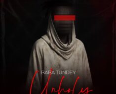 Baba Tundey – Unholy (Prod by Mirakilouz Beatz)