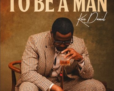 Kizz Daniel – To Be A Man