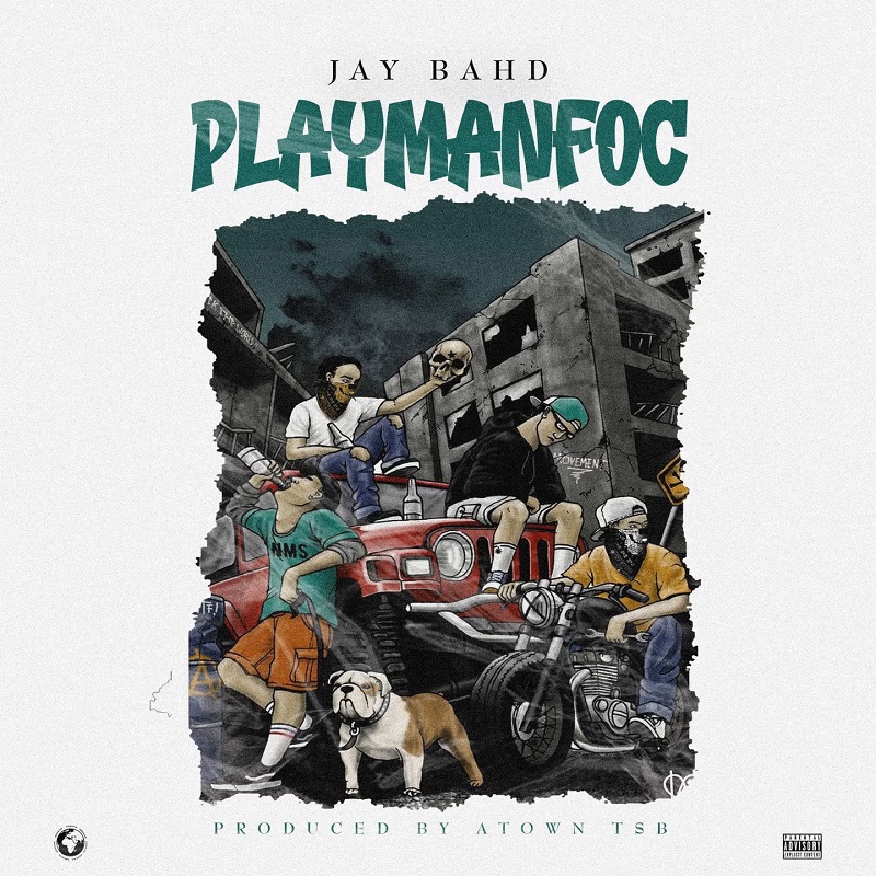 Jay Bahd – Playmanfoc (Prod by Atown TSB)