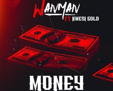 Wanman - Money Ft. Kwesi Gold (Prod by Fox Beatz)