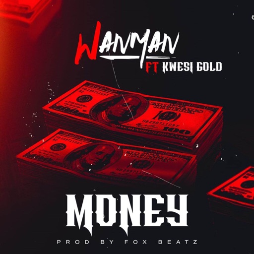 Wanman - Money Ft. Kwesi Gold (Prod by Fox Beatz)