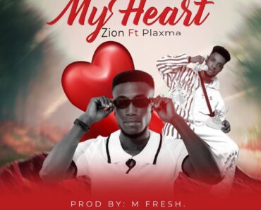 Zion - My Heart Ft. Plaxma (Prod by M-fresh Beatz)