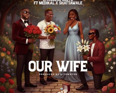 Dancegod Lloyd - Our Wife Ft. Shatta Wale & Medikal (Prod by Atown TSB)