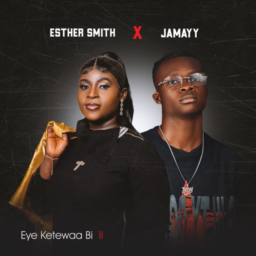 Esther Smith – Eye Ketewaa Bi II Ft. Jamayy (Prod by Morris Babyface)