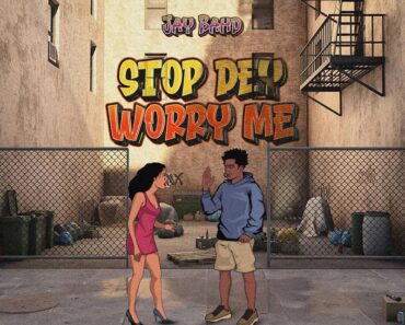 Jay Bahd – Stop Dey Worry (Prod by SickBeatz)