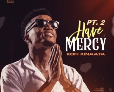 Kofi Kinaata - Have Mercy Pt. 2