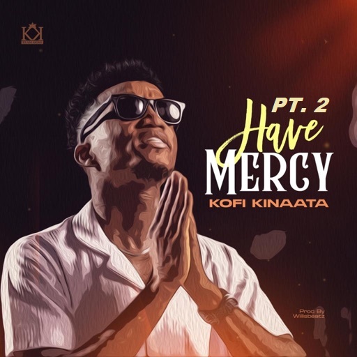 Kofi Kinaata - Have Mercy Pt. 2