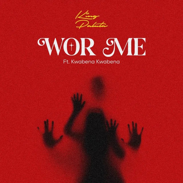 King Paluta – Wor Me Ft. Kwabena Kwabena (Prod by Joe Kole Beatz)